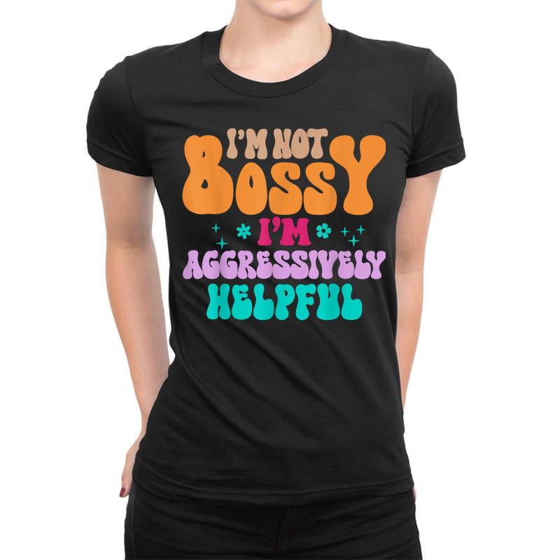 Funny I'm Not Bossy I'm Aggressively Helpful Women T Shirt Ladies Fitted T-Shirt by barrydygertkkx | Artistshot