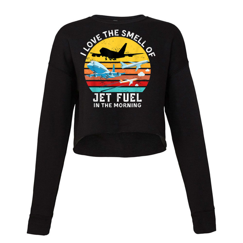 Funny Aviation I Love The Smell Of Jet Fuel In The Morning T Shirt Cropped Sweater by alysestick8m7 | Artistshot