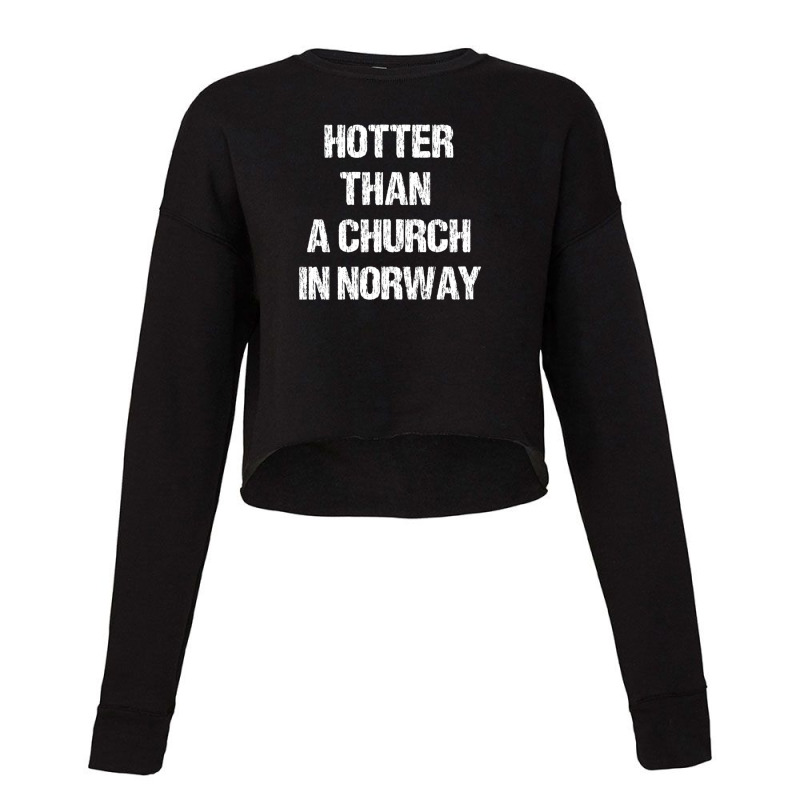 Hotter Than A Church In Norway Black Metal Funny Metalhead 1 Cropped Sweater by BeckiePage | Artistshot