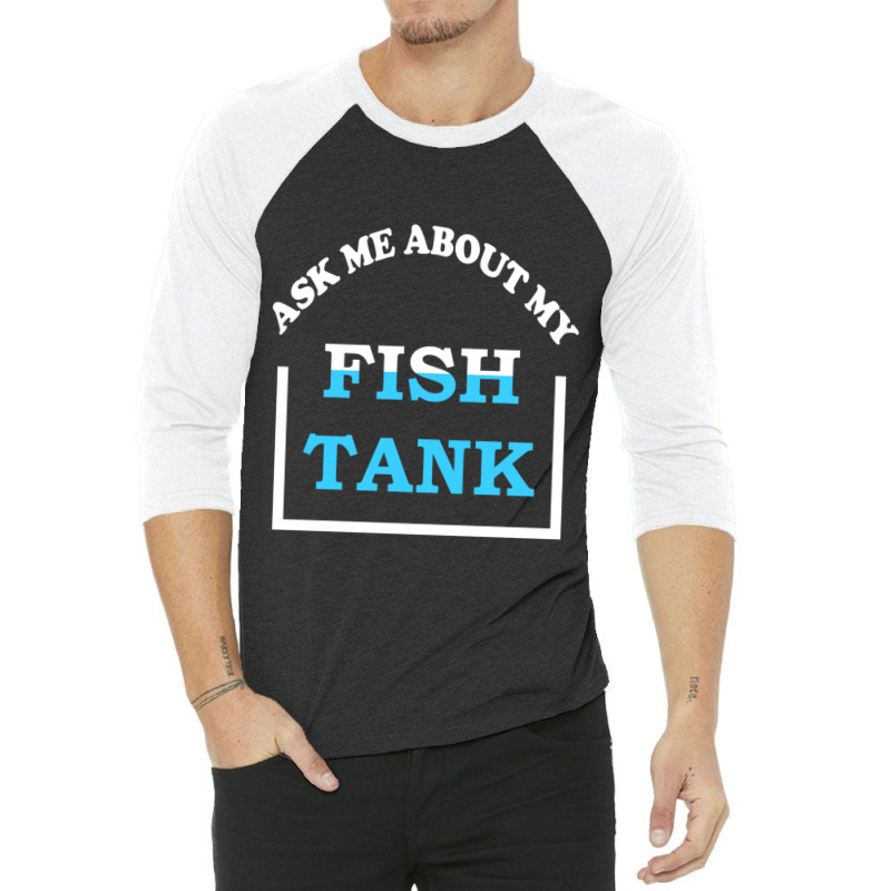 Hot Trend Ask Me About My Fish Saltwater Reef Aquarium 3/4 Sleeve Shirt | Artistshot