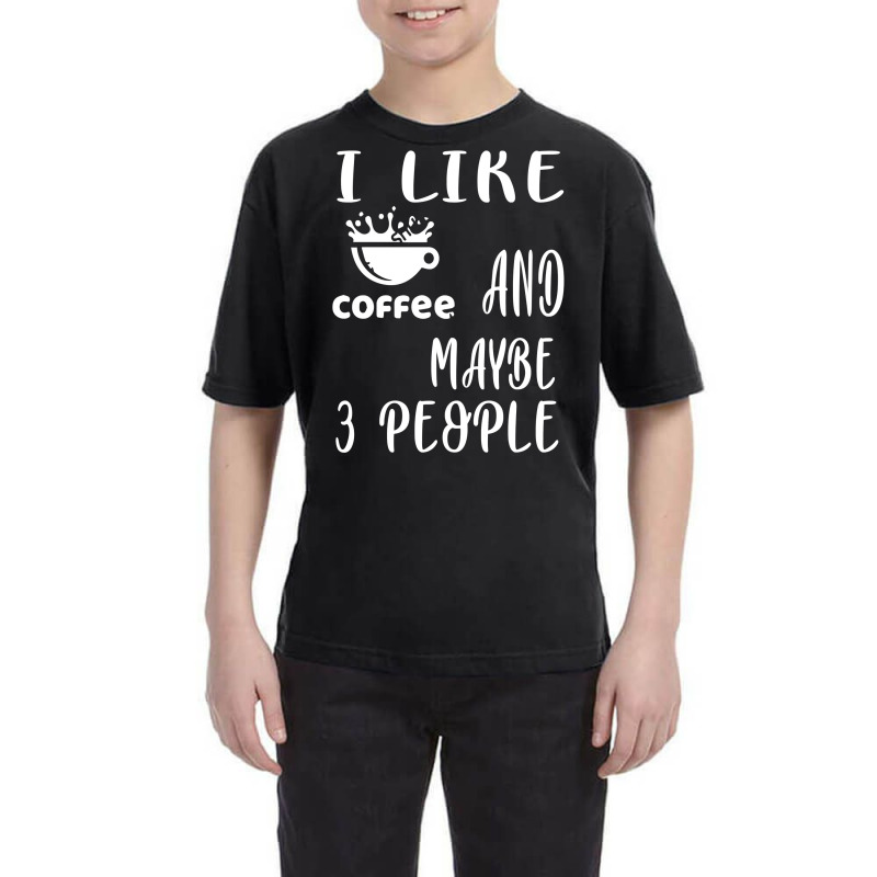 I Like Coffee And Maybe 3 People Youth Tee by AlexandraArtist | Artistshot