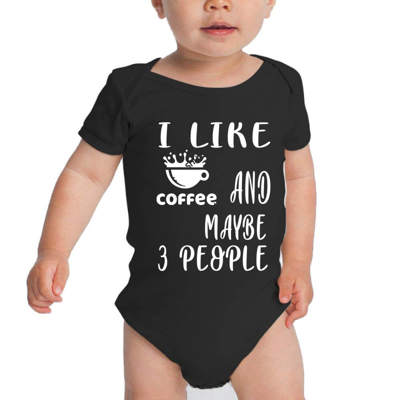 I Like Coffee And Maybe 3 People Baby Bodysuit by AlexandraArtist | Artistshot