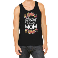 Blessed To Be Called Mom T  Shirt Blessed To Be Called Mom Floral Gift Tank Top | Artistshot