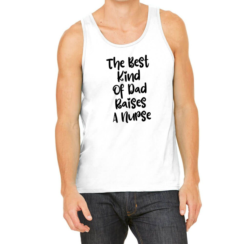 The Best Kind Of Dad Raises A Nurse Tank Top | Artistshot