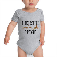 I Like Coffee And Maybe 3 People Classic Baby Bodysuit | Artistshot