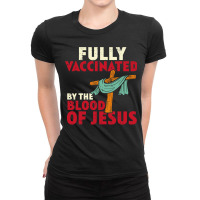 Jesus Christ Christian Fully Vaccinated By Blood Of Jesus Christian Me Ladies Fitted T-shirt | Artistshot