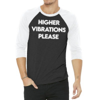 Higher Vibrations Please, High Vibrations, Good Energy Vibes T Shirt 3/4 Sleeve Shirt | Artistshot