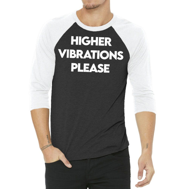 Higher Vibrations Please, High Vibrations, Good Energy Vibes T Shirt 3/4 Sleeve Shirt by veroniquetour3tz | Artistshot