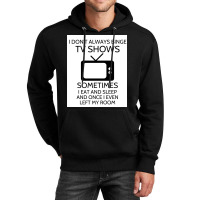 I Donx27t Always Binge Tv Shows Sometimes I Eat And Sleep And Once I E Unisex Hoodie | Artistshot