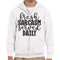 Fresh Sarcasm Served Daily   Cute Funny Sarcastic Saying T Shirt Youth Zipper Hoodie | Artistshot