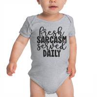 Fresh Sarcasm Served Daily   Cute Funny Sarcastic Saying T Shirt Baby Bodysuit | Artistshot