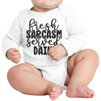 Fresh Sarcasm Served Daily   Cute Funny Sarcastic Saying T Shirt Long Sleeve Baby Bodysuit | Artistshot