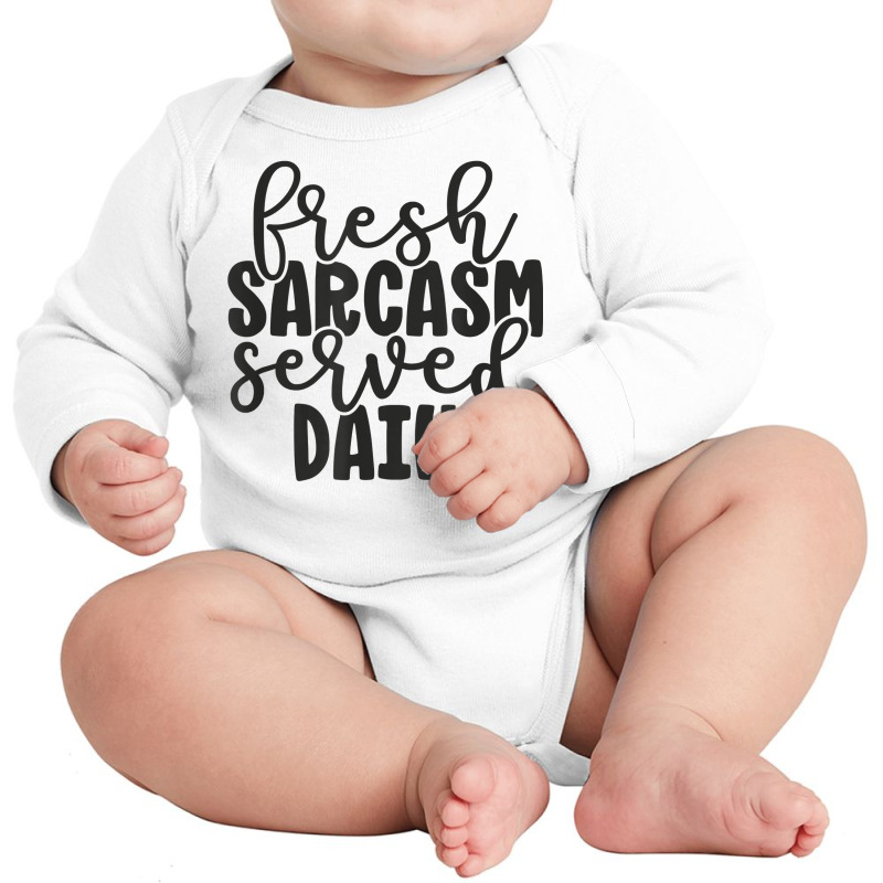 Fresh Sarcasm Served Daily   Cute Funny Sarcastic Saying T Shirt Long Sleeve Baby Bodysuit | Artistshot