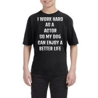 I Worked Hard As A Actor For My Dogs Lifestyle T Shirt Youth Tee | Artistshot