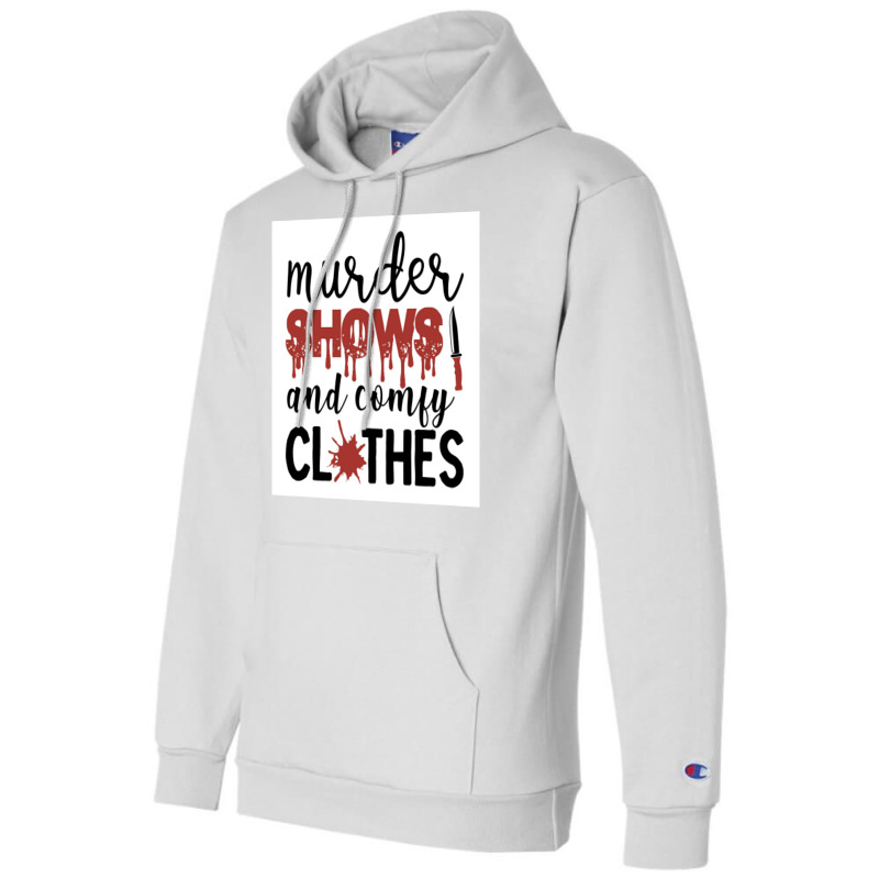 Murder Shows Comfy Clothes Funny Crime Poster Quote Champion Hoodie by wusuaamorvinc | Artistshot