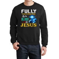 Jesus Christ Christian Jesus Fully Vaccinated By The Blood Of Jesus Sh Crewneck Sweatshirt | Artistshot