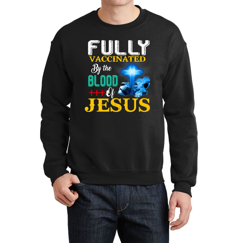 Jesus Christ Christian Jesus Fully Vaccinated By The Blood Of Jesus Sh Crewneck Sweatshirt by SCOTTALLENZ | Artistshot