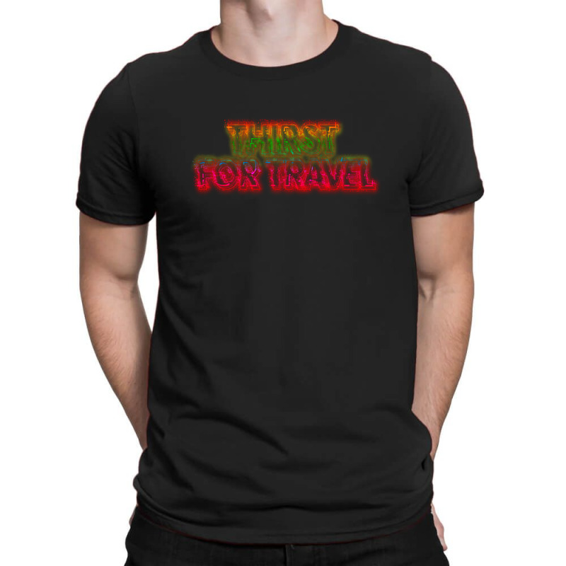 Thirst For Travel 1 T-shirt | Artistshot