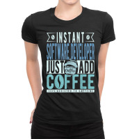 Instant Software Developer Just Add Coffee T Shirt Ladies Fitted T-shirt | Artistshot