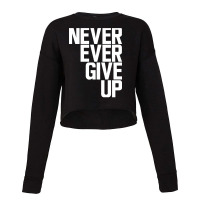 Never Ever Give Up Cropped Sweater | Artistshot