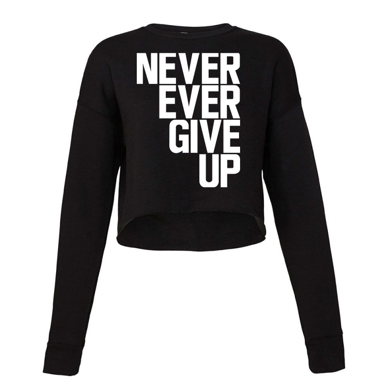 Never Ever Give Up Cropped Sweater | Artistshot