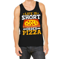 Life Is Short Order Pizza Funny Pizza Themed Party T Shirt Tank Top | Artistshot