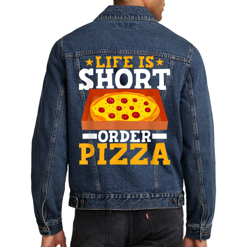 Life Is Short Order Pizza Funny Pizza Themed Party T Shirt Men Denim Jacket | Artistshot