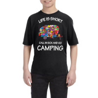 Camping T  Shirt Life Is Short Call In Sick And Go Camping T  Shirt Youth Tee | Artistshot