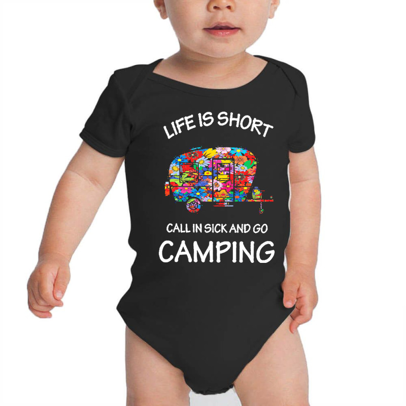 Camping T  Shirt Life Is Short Call In Sick And Go Camping T  Shirt Baby Bodysuit | Artistshot