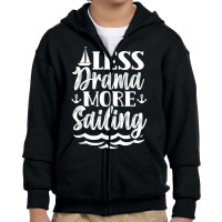 Less Drama More Sailing Sailboat Sail Sailor Captain T Shirt Youth Zipper Hoodie | Artistshot