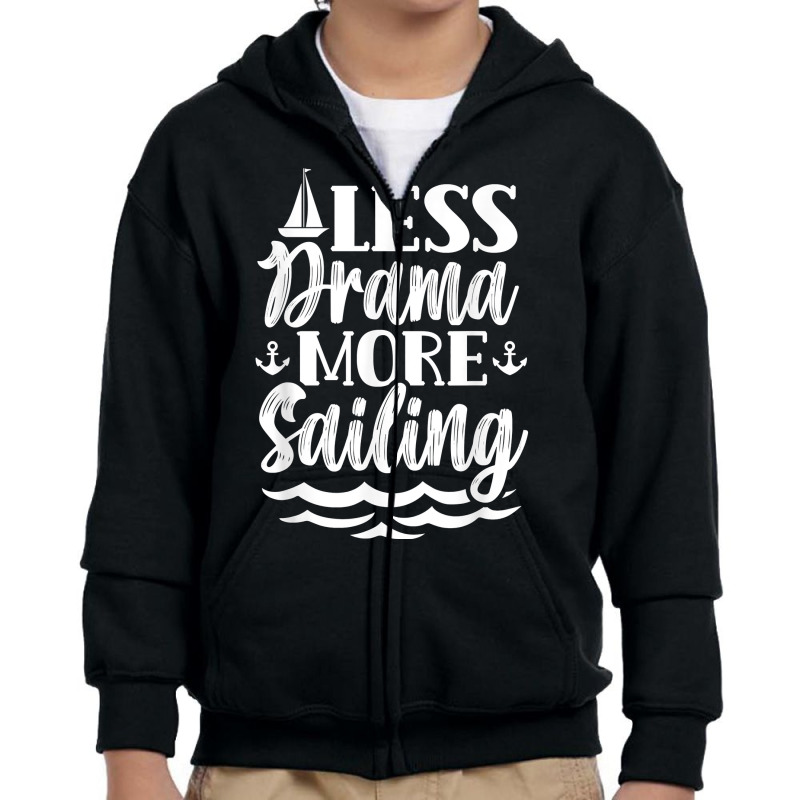 Less Drama More Sailing Sailboat Sail Sailor Captain T Shirt Youth Zipper Hoodie | Artistshot