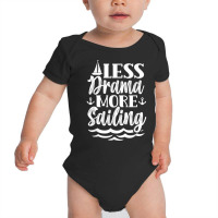 Less Drama More Sailing Sailboat Sail Sailor Captain T Shirt Baby Bodysuit | Artistshot