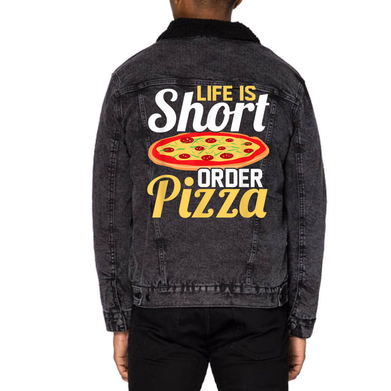 Life Is Short Order Pizza Pizza Lover Themed Party T Shirt Unisex Sherpa-lined Denim Jacket | Artistshot