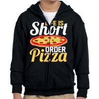 Life Is Short Order Pizza Pizza Lover Themed Party T Shirt Youth Zipper Hoodie | Artistshot