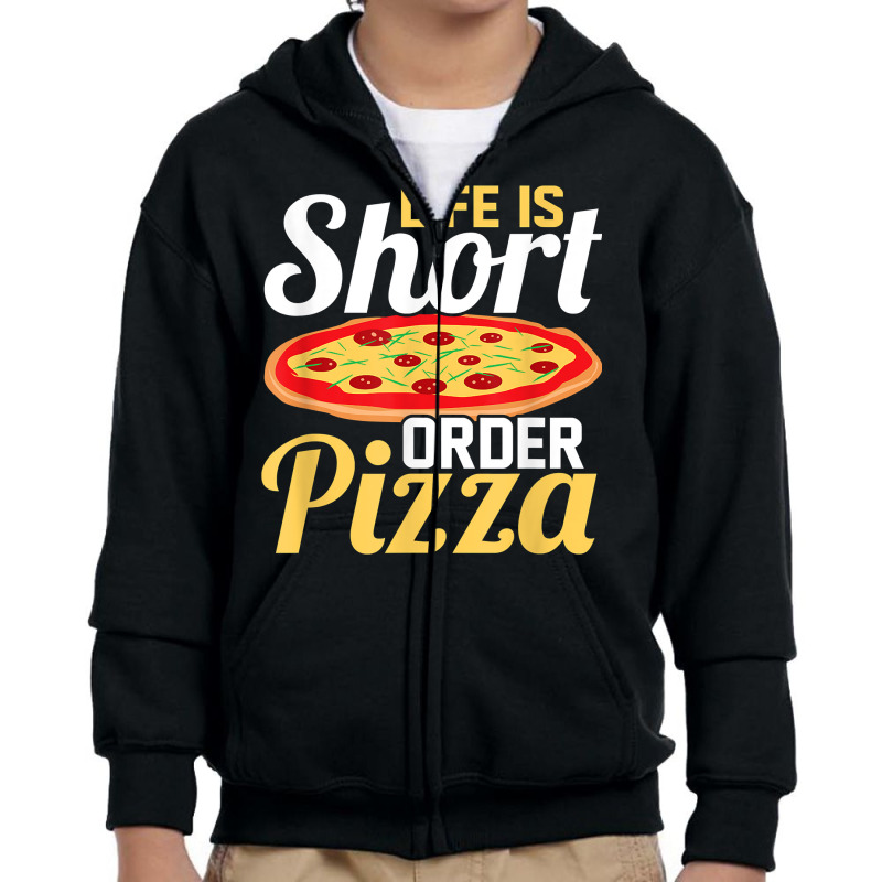 Life Is Short Order Pizza Pizza Lover Themed Party T Shirt Youth Zipper Hoodie | Artistshot