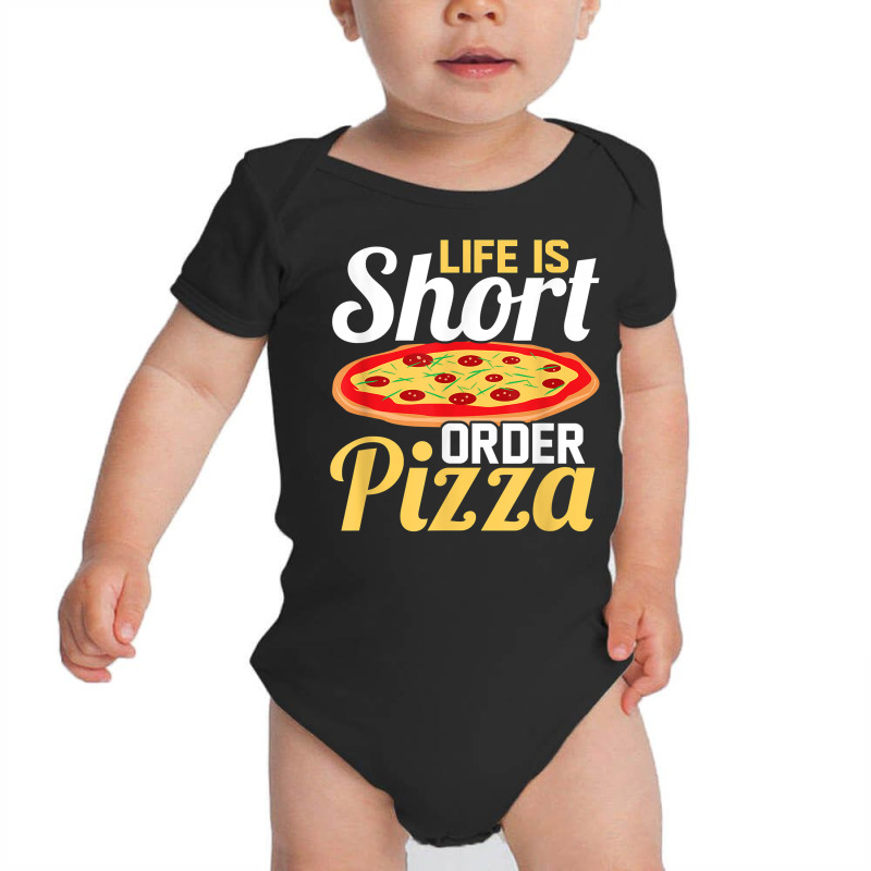 Life Is Short Order Pizza Pizza Lover Themed Party T Shirt Baby Bodysuit | Artistshot