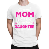 Great Mom Of A Smartass Daughter Mom Gift From Daughter Sweatshirt T-shirt | Artistshot