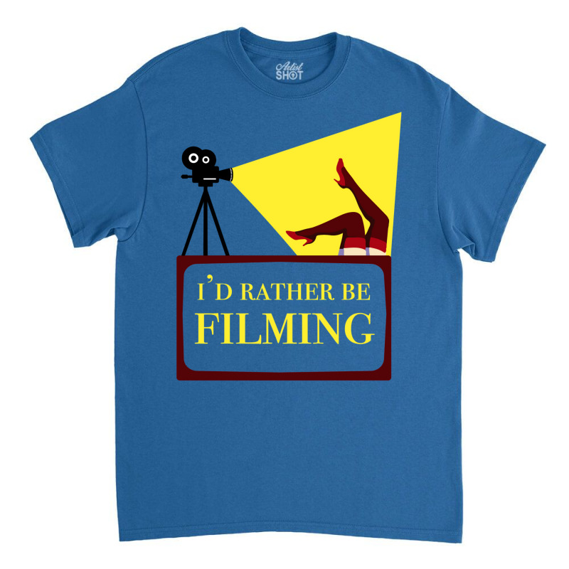 Id Rather Be Filming Movie Director Film Maker Print Classic  Girl Cut Classic T-shirt | Artistshot