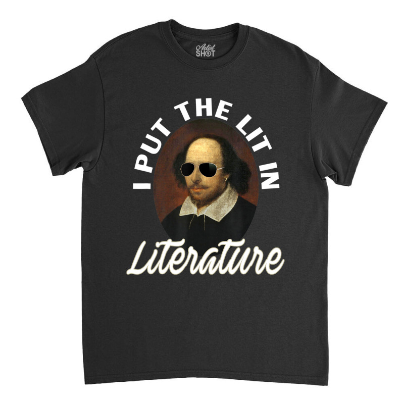 Trending I Put The Lit In Literature -retro Funny Shakespeare Classic T-shirt by femalesbaubles | Artistshot