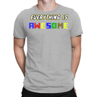 Everything Is Awesome! T-shirt | Artistshot