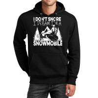 I Dont Snore T  Shirt I Don' T Snore I Dream I' M A Snowmobile T  Shir Unisex Hoodie | Artistshot