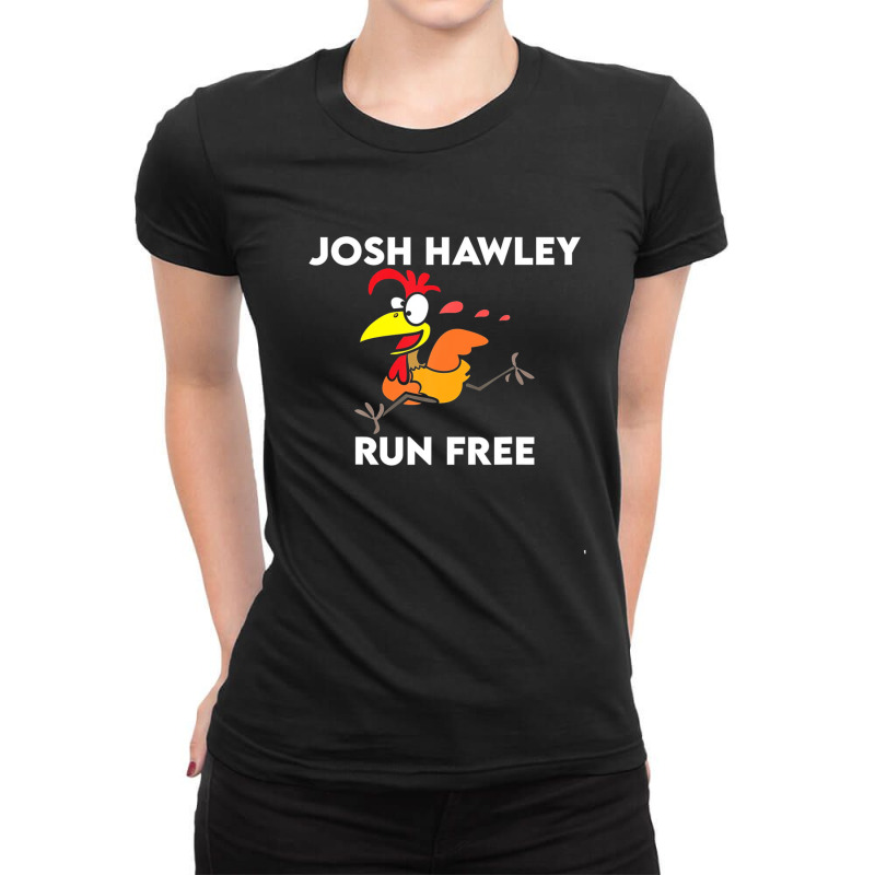 Run Josh Run Tshirt Funny Run Free Josh Hawley Ladies Fitted T-Shirt by plavouryu5 | Artistshot