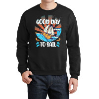 Good Day T  Shirt Good Day To Sail T  Shirt Crewneck Sweatshirt | Artistshot