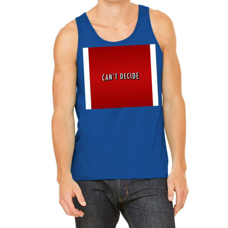 Canx27t Decide Poster Trending Tank Top | Artistshot