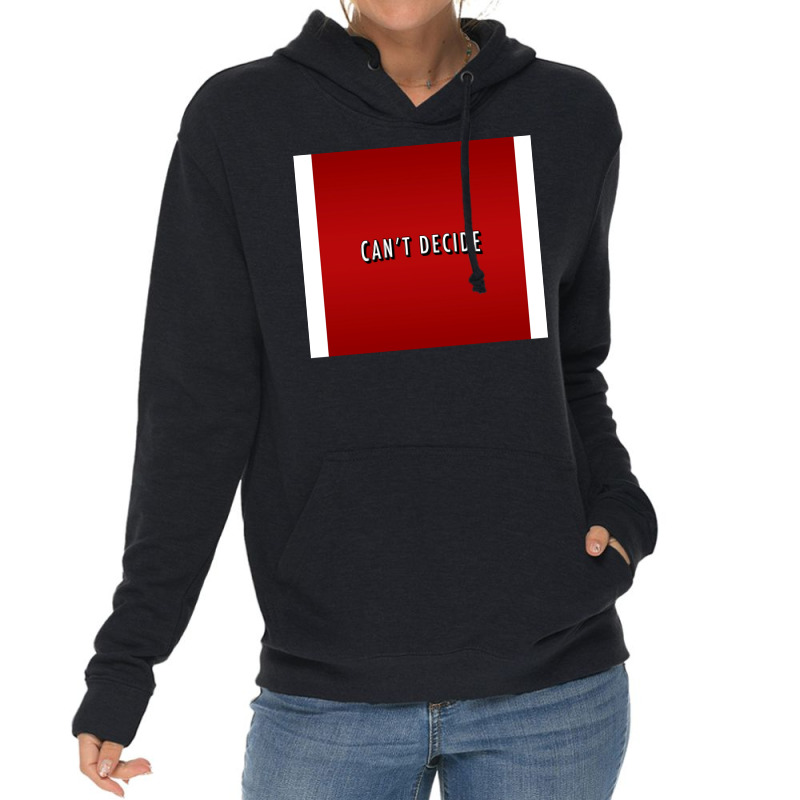 Canx27t Decide Poster Trending Lightweight Hoodie | Artistshot