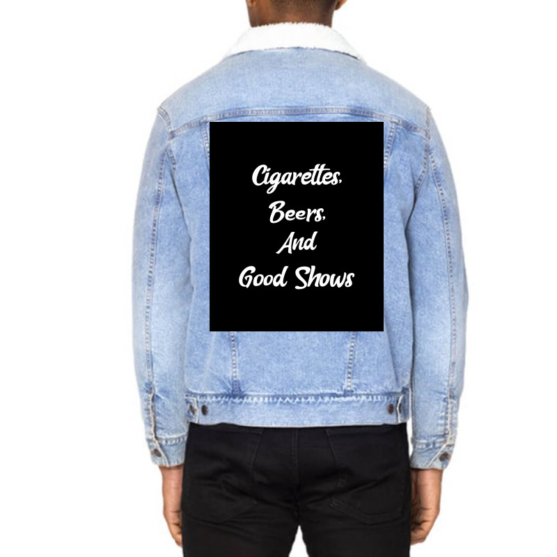 Cigarettes Beers And Good Shows Poster Gift Unisex Sherpa-lined Denim Jacket | Artistshot