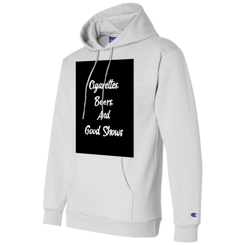 Cigarettes Beers And Good Shows Poster Gift Champion Hoodie | Artistshot