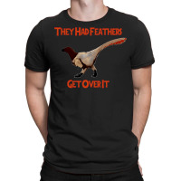 Feathers   Get Over It T-shirt | Artistshot