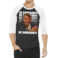 Be Somebody! T Shirt 3/4 Sleeve Shirt | Artistshot