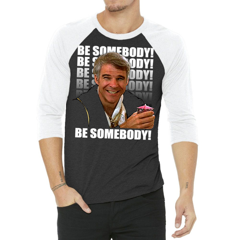 Be Somebody! T Shirt 3/4 Sleeve Shirt by juncajfaldux | Artistshot